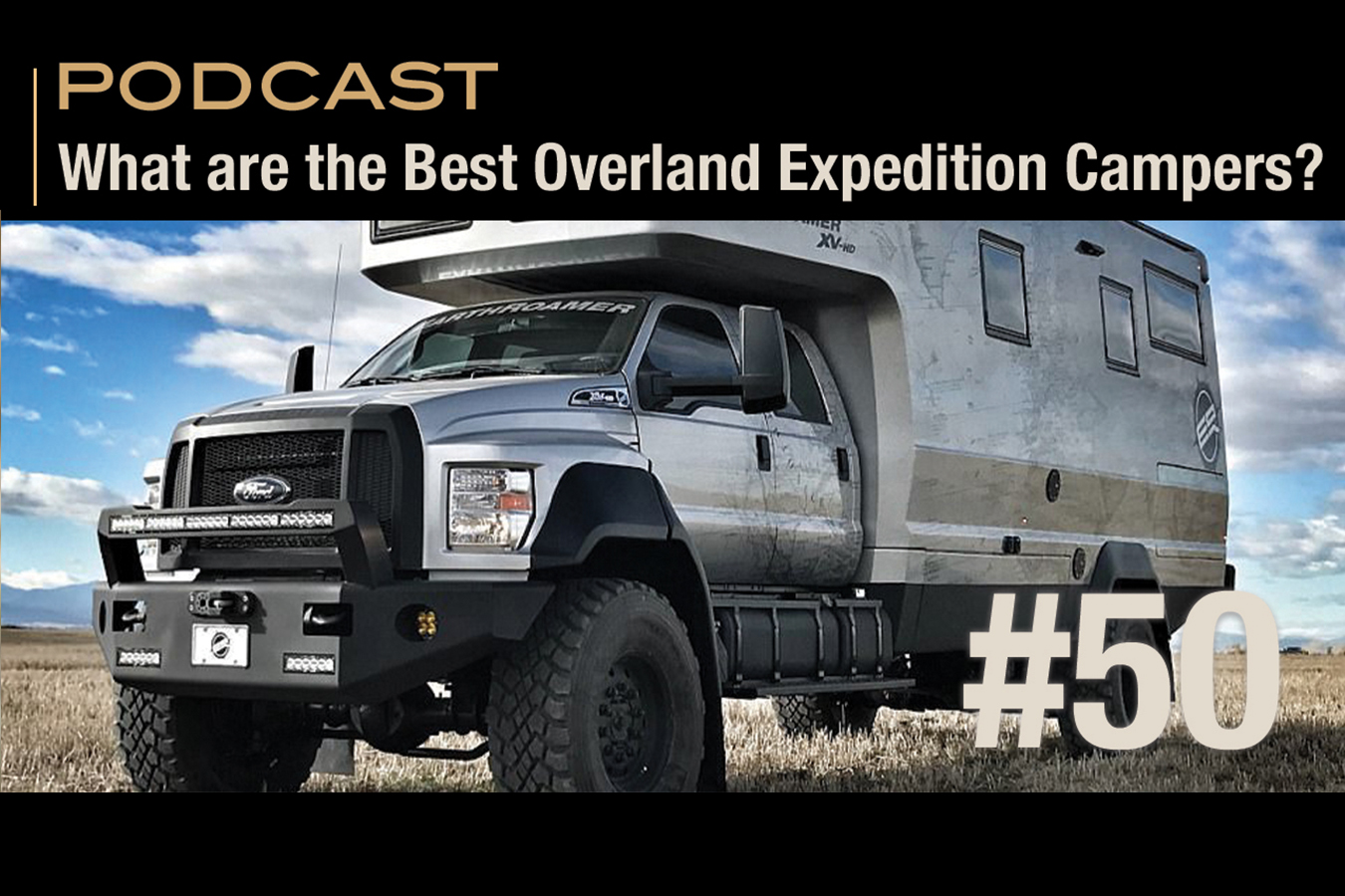 Episode 50 What is the best Overland Expedition Camper