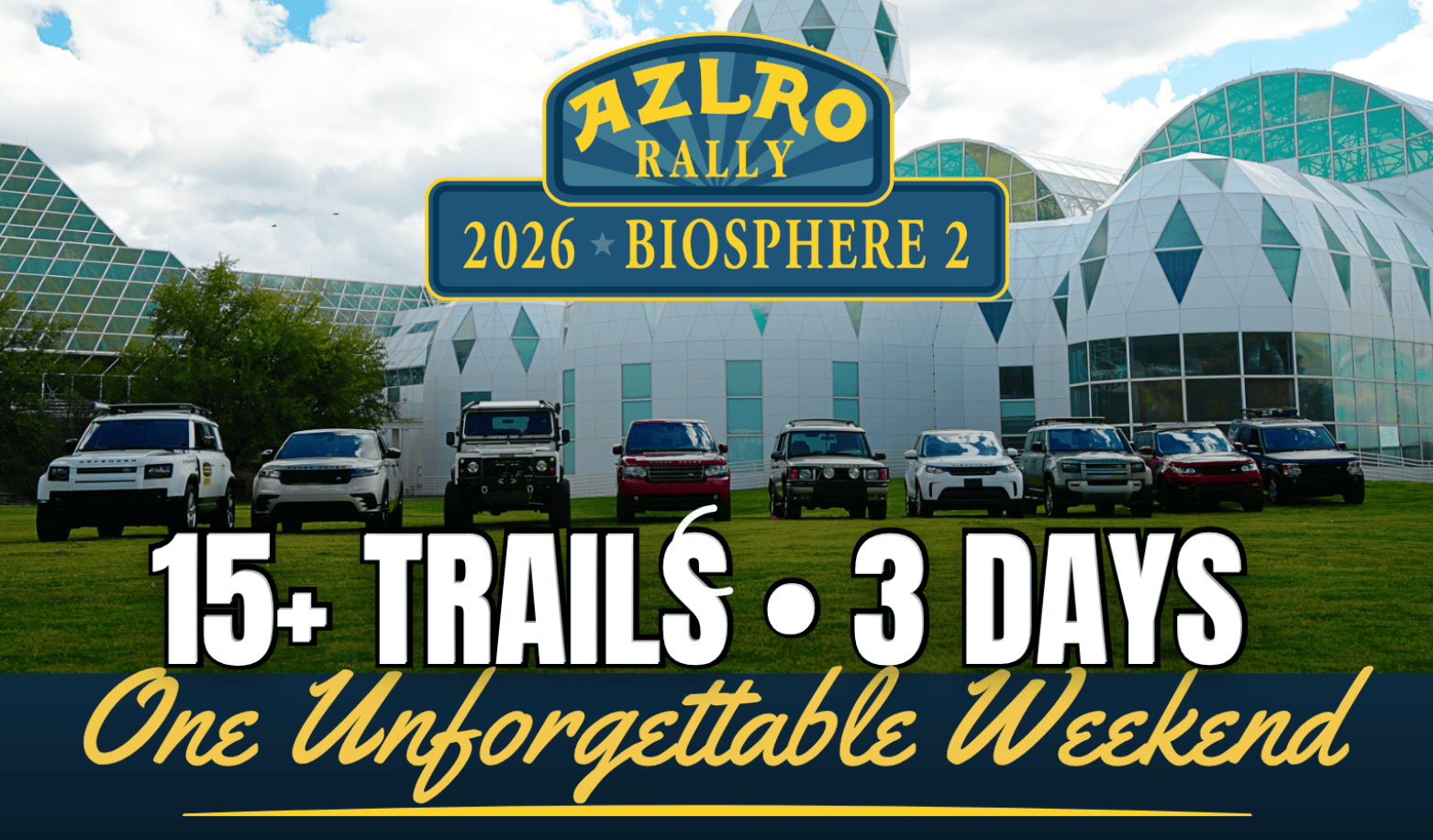 Seven off-road vehicles lined up on grass in front of the Biosphere 2 building; text reads AZLRO Rally 2026 Biosphere 2, 15+ Trails, 3 Days, One Unforgettable Weekend—an epic gathering for enthusiasts of overland events and rallies.