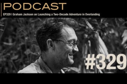 Podcast episode 329, featuring Graham Jackson discussing two decades of overlanding adventure.